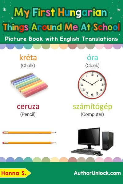 My First Hungarian Things Around Me at School Picture Book with English Translations (Teach & Learn Basic Hungarian words for Children, #16)