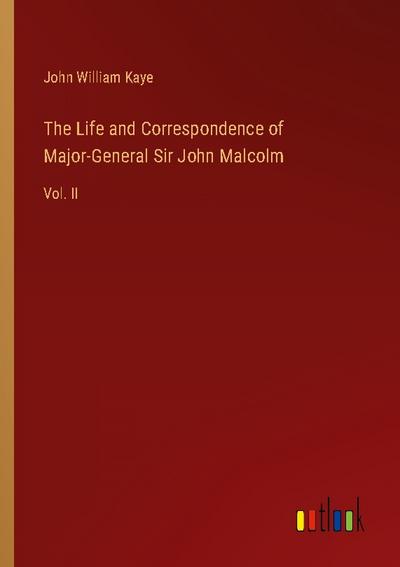 The Life and Correspondence of Major-General Sir John Malcolm