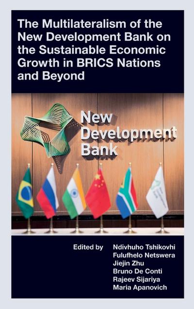 The Multilateralism of the New Development Bank on the Sustainable Economic Growth in BRICS Nations and Beyond