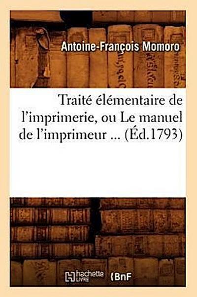 Traité Élémentaire de l’Imprimerie, Ou Le Manuel de l’Imprimeur (Éd.1793)