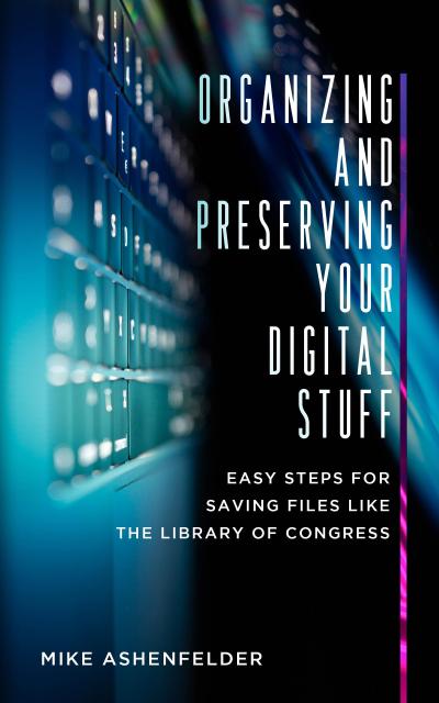 Organizing and Preserving Your Digital Stuff