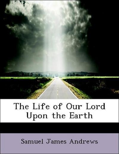 The Life of Our Lord Upon the Earth
