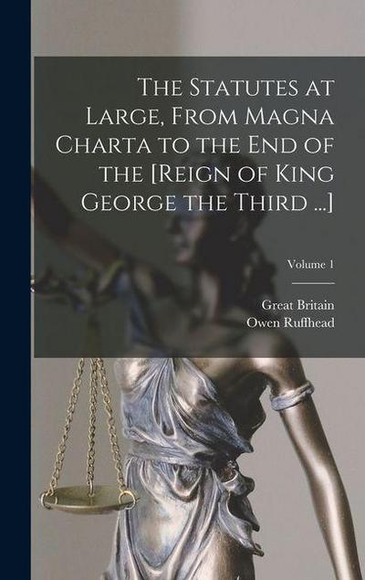 The Statutes at Large, From Magna Charta to the End of the [Reign of King George the Third ...]; Volume 1