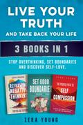 Live Your Truth and Take Back Your Life (3 books in 1): Stop Overthinking, Set Boundaries and Discover Self-Love