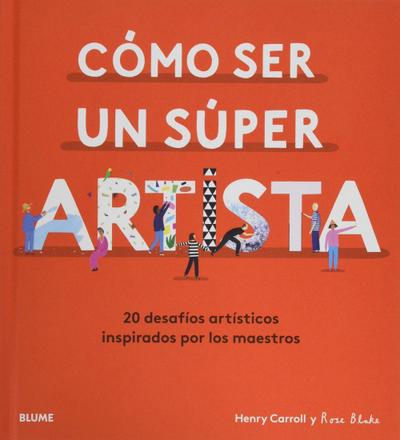 Cómo ser un súper artista : 20 desafíos artísticos inspirados por los maestros