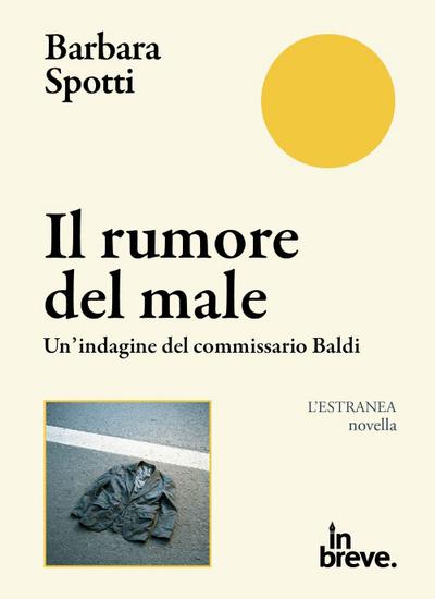 Il rumore del male. Un’indagine del commissario Baldi