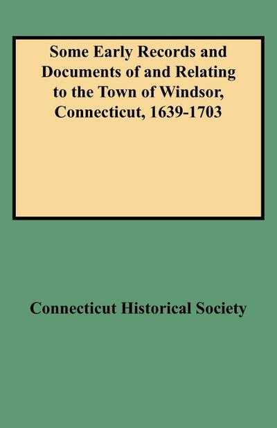 Some Early Records and Documents of and Relating to the Town of Windsor, Connecticut, 1639-1703