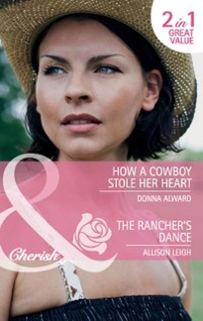 How a Cowboy Stole Her Heart / The Rancher’s Dance: How a Cowboy Stole Her Heart / The Rancher’s Dance (Mills & Boon Cherish)