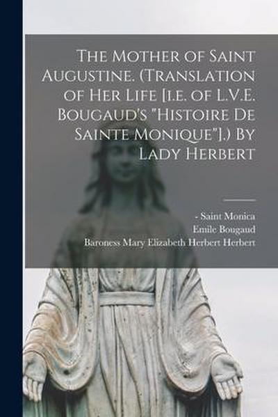 The Mother of Saint Augustine. (Translation of Her Life [i.e. of L.V.E. Bougaud’s "Histoire De Sainte Monique"].) By Lady Herbert