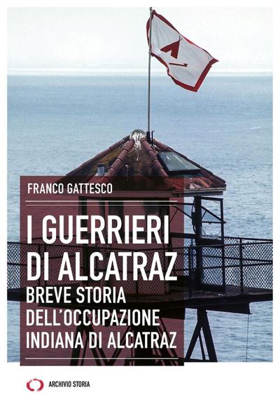 Gattesco, F: I guerrieri di Alcatraz. Breve storia dell’occu