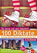 Klett 100 Diktate 3./4. Klasse: So lerne ich am liebsten!: Geniale Ideen - Stars - Reisen durch die Zeit