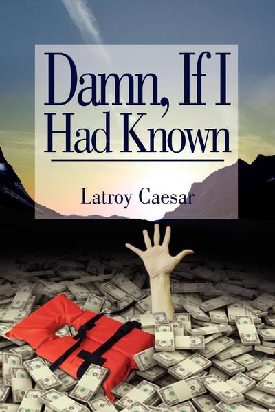 Damn, If I Had Known - Latroy Caesar