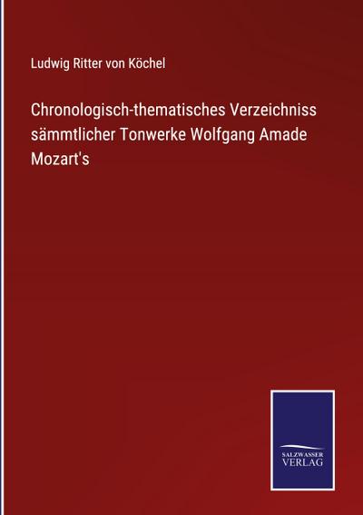 Chronologisch-thematisches Verzeichniss sämmtlicher Tonwerke Wolfgang Amade Mozart’s
