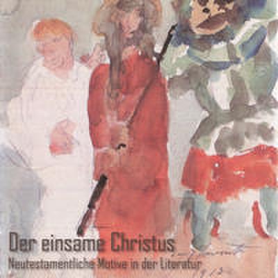 Der einsame Christus: Neutestamentliche Motive in der Literatur