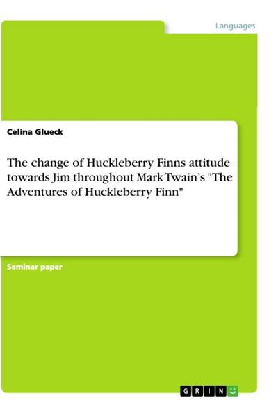 The change of Huckleberry Finns attitude towards Jim throughout Mark Twain¿s "The Adventures ofHuckleberry Finn"