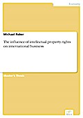 The Influence Of Intellectual Property Rights On International Busi - Michael Reber