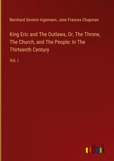 King Eric and The Outlaws, Or, The Throne, The Church, and The People: In The Thirteenth Century