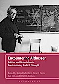 Encountering Althusser: Politics and Materialism in Contemporary Radical Thought Katja Diefenbach Editor