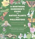 A Northern Gardener’s Guide to Native Plants and Pollinators
