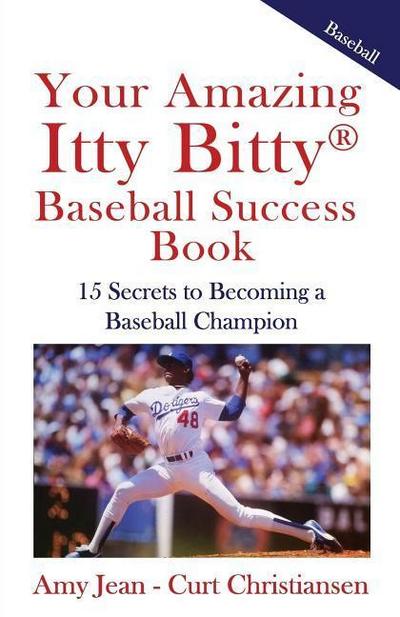Your Amazing Itty Bitty Baseball Success Book: 15 Secrets to Rise from Little League to Big League