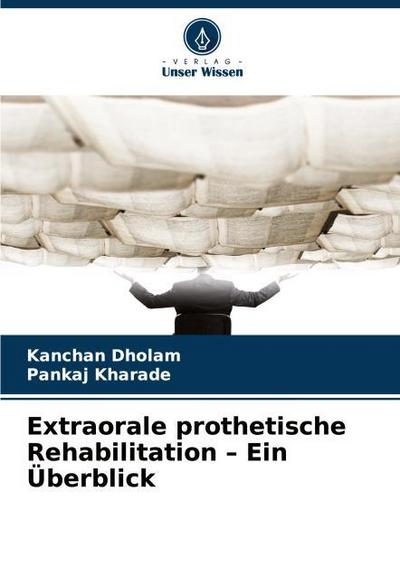 Extraorale prothetische Rehabilitation - Ein Überblick