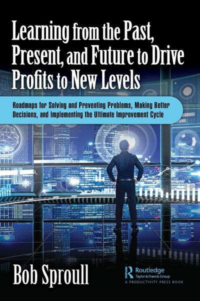 Learning from the Past, Present, and Future to Drive Profits to New Levels