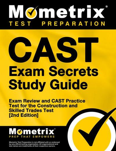 Cast Exam Secrets Study Guide - Exam Review and Cast Practice Test for the Construction and Skilled Trades Test