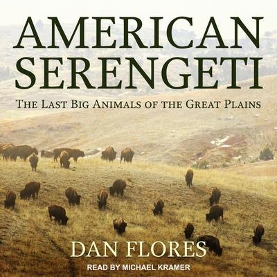 American Serengeti Lib/E: The Last Big Animals of the Great Plains