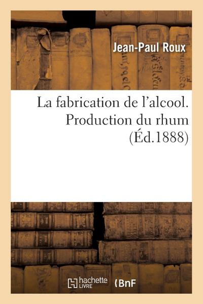 La Fabrication de l’Alcool. Production Du Rhum