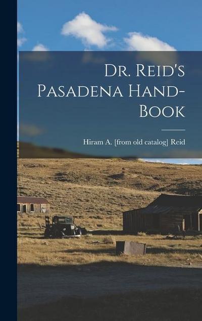 Dr. Reid’s Pasadena Hand-book