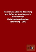 Verordnung über die Bestellung von Gefahrgutbeauftragten in Unternehmen (Gefahrgutbeauftragten- verordnung - GbV)