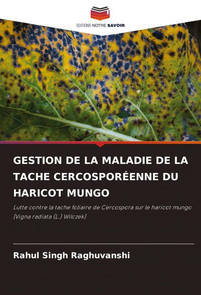 GESTION DE LA MALADIE DE LA TACHE CERCOSPORÉENNE DU HARICOT MUNGO