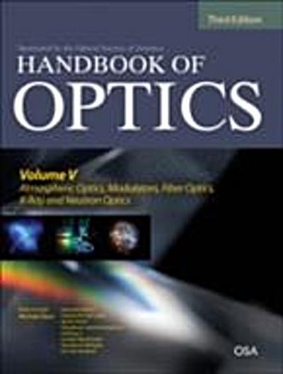 Handbook of Optics, Third Edition Volume V: Atmospheric Optics, Modulators, Fiber Optics, X-Ray and Neutron Optics