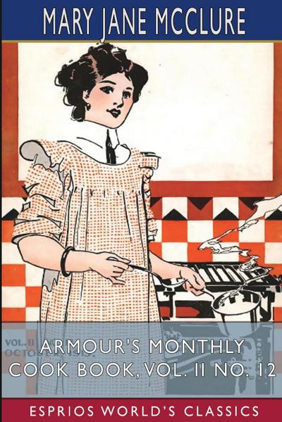 Armour’s Monthly Cook Book, Vol. II No. 12 (Esprios Classics)