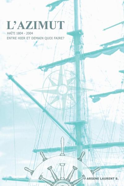 L’Azimut -- Haiti -- 1804-2004 Entre hier et demain quoi faire?