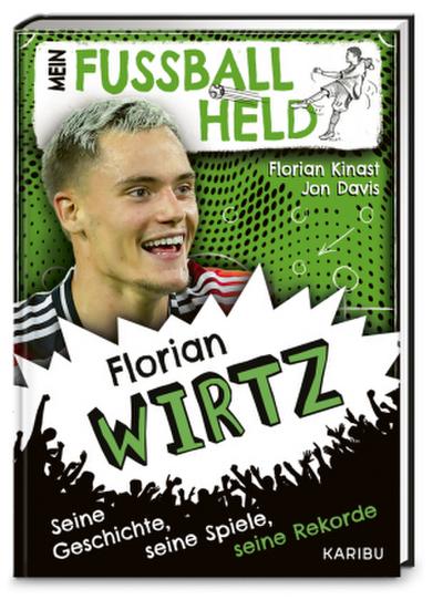 Mein Fußballheld Florian Wirtz - Seine Geschichte, seine Spiele, seine Rekorde