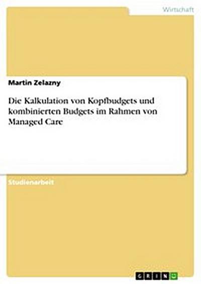 Die Kalkulation von Kopfbudgets und kombinierten Budgets im Rahmen von Managed Care