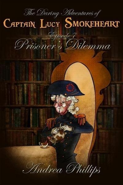 Prisoner’s Dilemma (The Daring Adventures of Captain Lucy Smokeheart, #7)