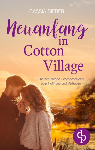 Neuanfang in Cotton Village | Eine berührende Liebesgeschichte über Hoffnung und Vertrauen