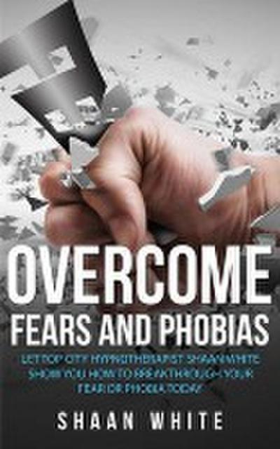 Overcome Fears And Phobias