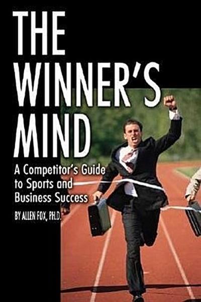 The Winner’s Mind: A Competitor’s Guide to Sports and Business Success
