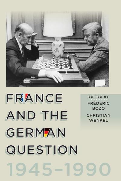 France and the German Question, 1945-1990