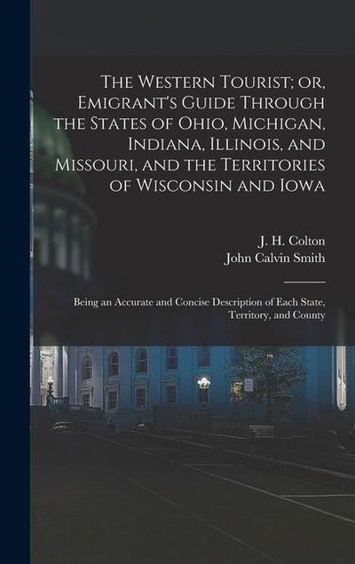 The Western Tourist; or, Emigrant’s Guide Through the States of Ohio, Michigan, Indiana, Illinois, and Missouri, and the Territories of Wisconsin and Iowa