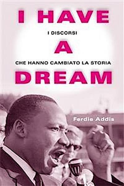 I have a dream - I discorsi che hanno cambiato la storia