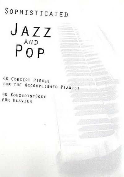 Sophisticated Jazz and Pop vol.1:40 Konzertstücke für Klavier