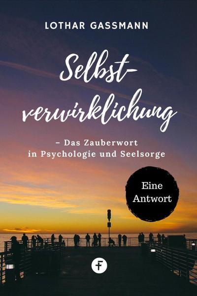 Selbstverwirklichung - Das Zauberwort in Psychologie und Seelsorge