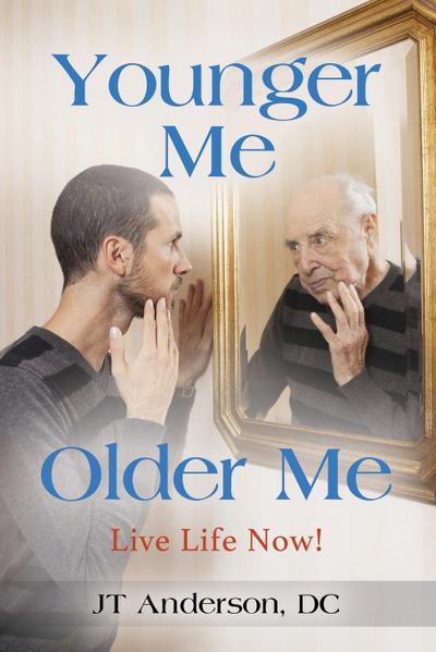 Younger Me, Older Me - Live Life Now