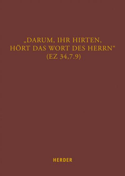 "Darum, ihr Hirten, hört das Wort des Herrn" (Ez 34,7.9)