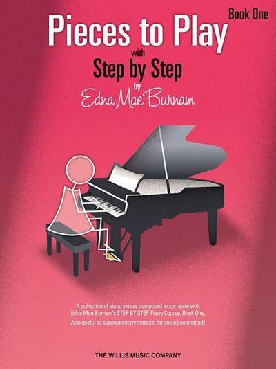 Pieces to Play - Book 1: Piano Solos Composed to Correlate Exactly with Edna Mae Burnam’s Step by Step