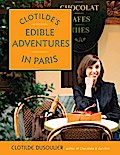 Clotilde’s Edible Adventures in Paris